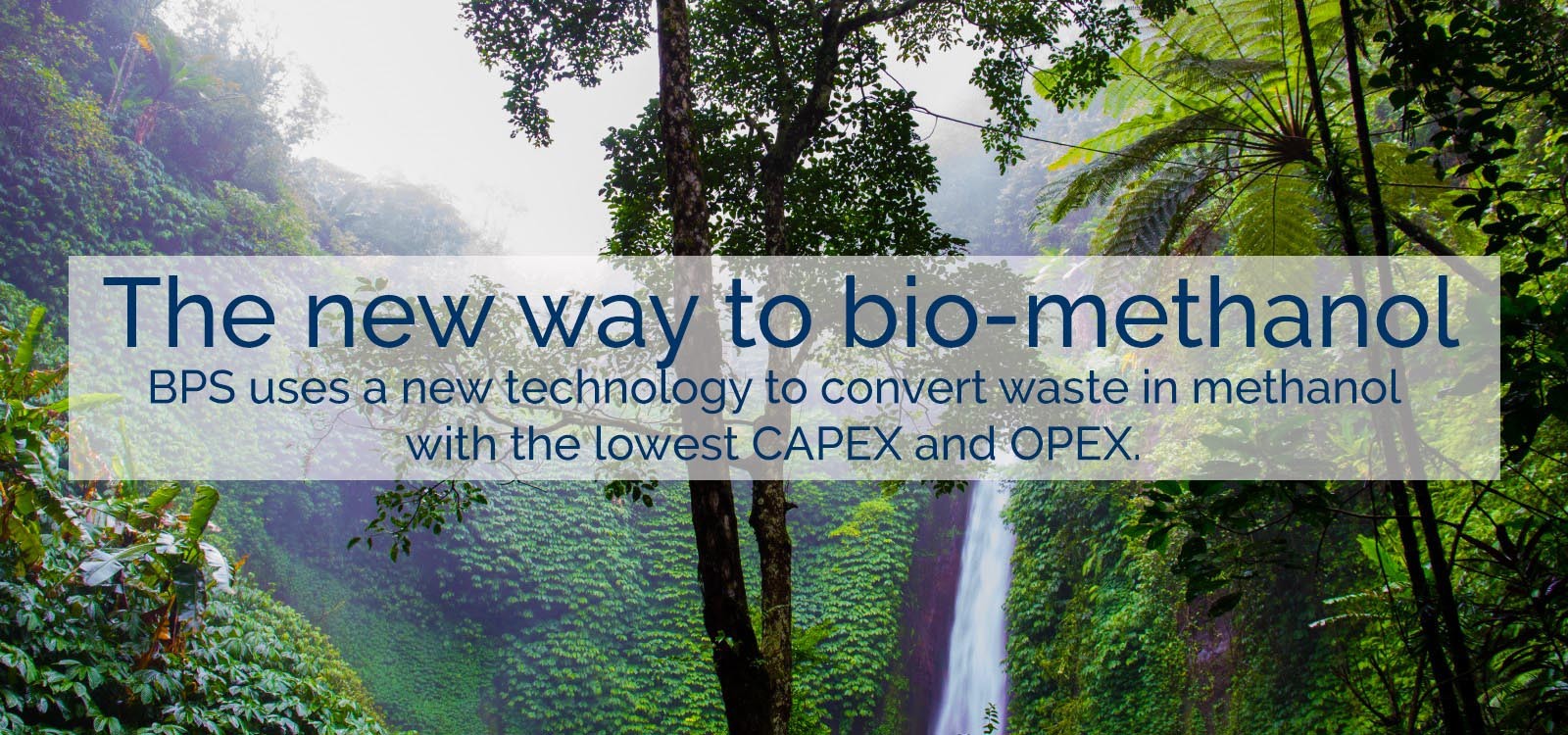 BPS converts waste in methanol with the lowest CAPEX and the Lowst OPEX by the best possible Technology.